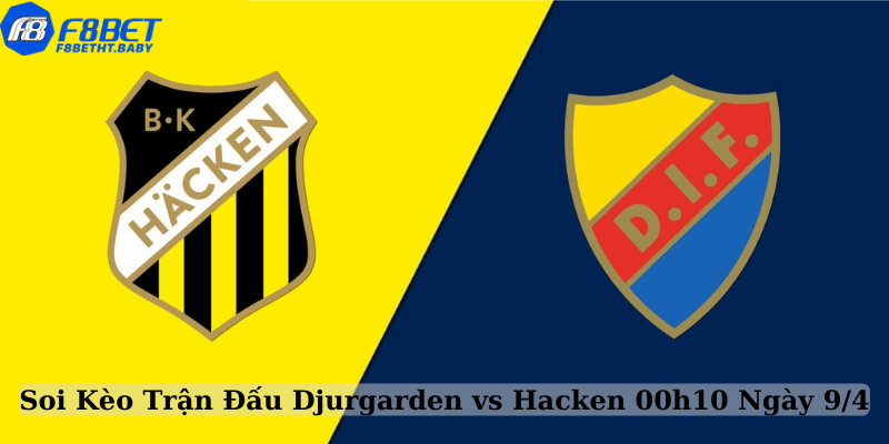 Soi Kèo Trận Đấu Djurgarden vs Hacken 00h10 Ngày 9/4