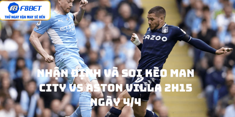 Nhận Định Và Soi Kèo Man City vs Aston Villa 2h15 ngày 4/4